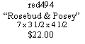 Text Box: red494Rosebud & Posey7 x 3 1/2 x 4 1/2$22.00