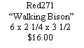 Text Box: Red271Walking Bison6 x 2 1/4 x 3 1/2$16.00