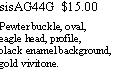 Text Box: sisAG44G  $15.00Pewter buckle, oval, eagle head, profile, black enamel background, gold vivitone.  