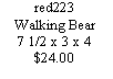 Text Box: red223Walking Bear7 1/2 x 3 x 4$24.00